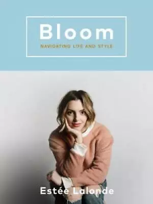 Bloom: Navigating Life And Style - Paperback By Lalonde Estee - VERY GOOD • $4.45