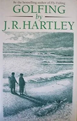 Golfing By J. R. Hartley Hardcover J. R. Hartley • £3.94