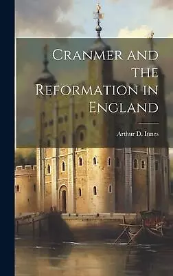 Cranmer And The Reformation In England By Arthur D. 186 Innes Hardcover Book • $87.07
