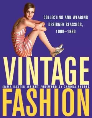 Vintage Fashion: Collecting And Wearing Designer Classics 1900-1990 • $7.57