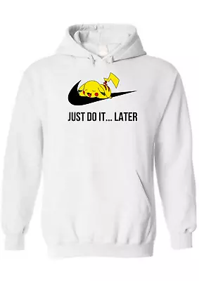 Funny Pikachu Just Do It...later Pokemon Hoodie Mens Unisex Birthday Xmas Gift • £19.99