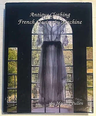 Antique Clothing French Sewing By Machine Martha Pullen SIGNED Hardcover 1990 • $23.99