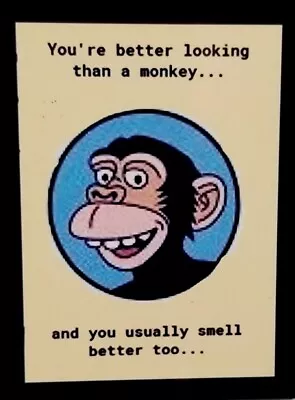 You're Better Looking Than Monkey Usually Smell Better Too -MAGNET • $4.73