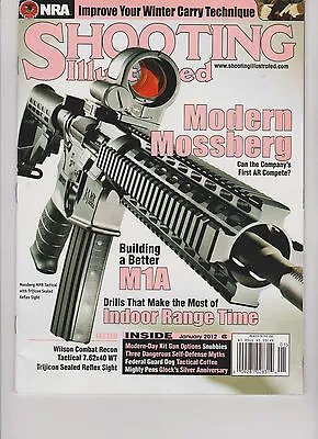 SHOOTING ILLUSTRATED Magazine JANUARY 2012 MODERN MOSSBERGBUILDING A BETTER M1A • $18.99
