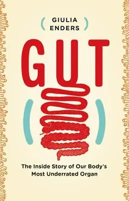 Gut: The Inside Story Of Our Body's Most Underrated Organ By Enders Giulia  Pa • $4.47