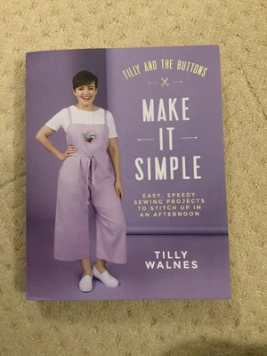 £3.99 • Buy Tilly And The Buttons: Make It Simple: Easy, Speedy Sewing Projects To Stitch Up