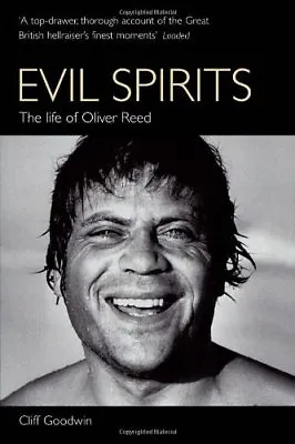 Evil Spirits: The Life Of Oliver Reed-Cliff Goodwin 9780753505199 • £3.63