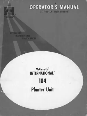 Operator Instruction Maint Manual Fits IH McCormick 184 Planter Unit 184 - 1965 • $19.97