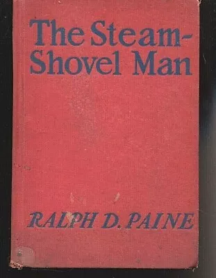 Ralph D PAINE B J ROSENMEYER / The Steam-Shovel Man  1913 • $109.99