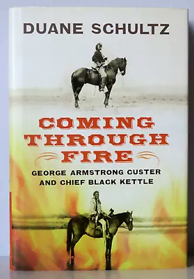 Coming Through Fire: George Armstrong Custer And Chief Black Kettle - HC/DJ 2012 • $12.50