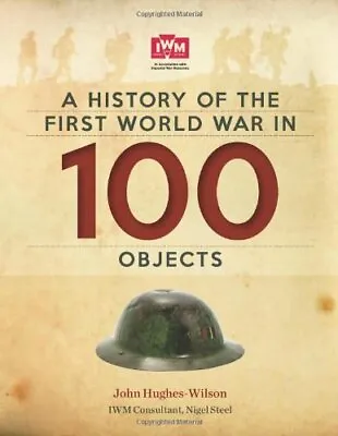 A History Of The First World War In 100 Objects: In Association With The Imper • £3.28