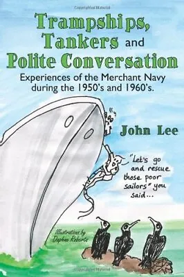 Trampships Tankers And Polite Conversation: Experiences Of The Merchant Navy D • £2.40