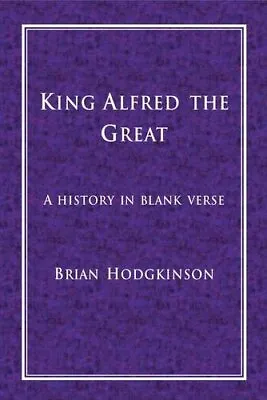 £10.97 • Buy King Alfred The Great: A History In Blank Verse By Brian Hodgkinson