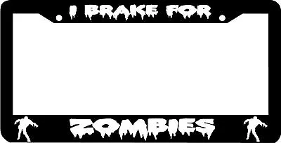 I BRAKE FOR ZOMBIES Zombie License Plate Frame  • $5.99