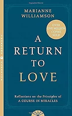 A Return To Love: Reflections On The Principles Of A  Course In Miracles  Willi • £5.30