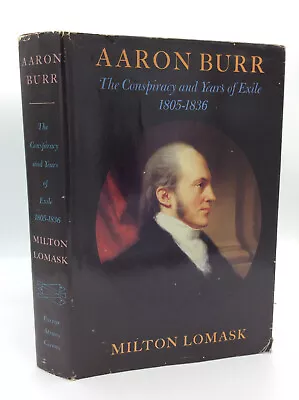 AARON BURR: The Conspiracy And Years Of Exile 1805-1836 By Milton Lomask - 1982 • $15