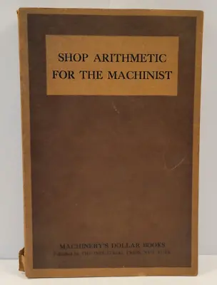 Shop Arithmetic For The Machinist 1921 1st First Edition Erik Oberg Machinery • $29.99