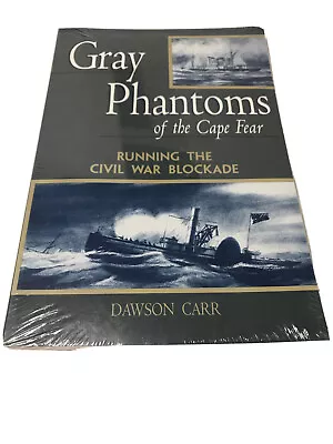 Gray Phantoms Of The Cape Fear : Running The Civil War Blockade By Carr Dawson • $64.99