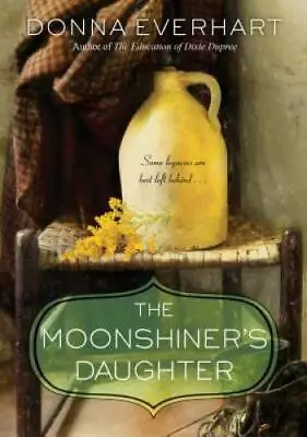 The Moonshiner's Daughter - Paperback By Everhart Donna - GOOD • $8.19