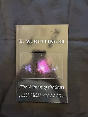 The Witness Of The Stars By E. W. Bullinger (2013 Trade Paperback) • $15