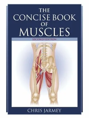 The Concise Book Of Muscles By Chris Jarmey Paperback Book The Cheap Fast Free • £4.49