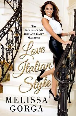 Love Italian Style: The Secrets Of My Hot And Happy Marriage By Gorga Melissa • $5.27