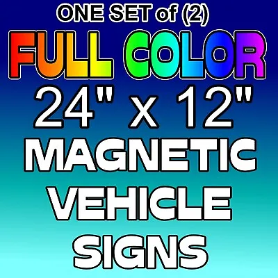 24  X 12  Full Color Vehicle Magnets Magnetic Auto Truck Van Car Signs Custom • $39.99