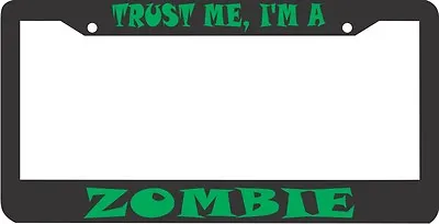 TRUST ME I'M A ZOMBIE License Plate Frame • $5.99