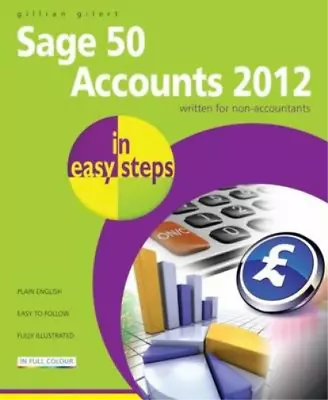 Sage 50 Accounts 2012 In Easy Steps Gilert Gillian Used; Good Book • £3.36