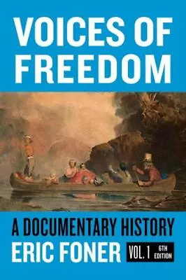 Voices Of Freedom : A Documentary Reader By Eric Foner (2019 Trade Paperback) • $1.99