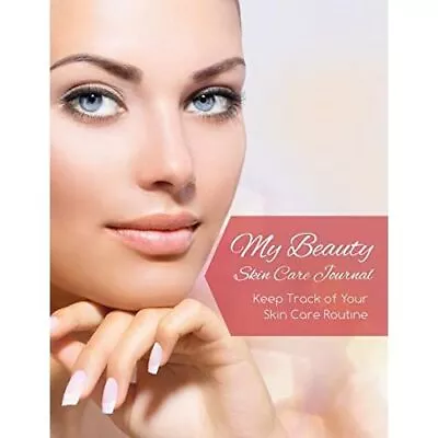 My Beauty Skin Care Journal (Keep Track Of Your Skin Ca - Paperback NEW Speedy P • £12.03