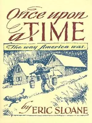 $8.94 • Buy Once Upon A Time: The Way America Was - Paperback By Sloane, Eric - GOOD