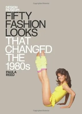 Design Museum Fifty Fashion Looks That Changed The 1980s By Paula Reed • £3.06