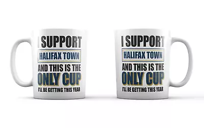 Halifax Town Mug Cup Fan Only Cup This Year Tea Funny Joke Novelty Gift Idea • £13.99