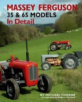 Massey-Ferguson 35 & 65 Models In Detail By Michael Thorne (English) Hardcover B • $65.29