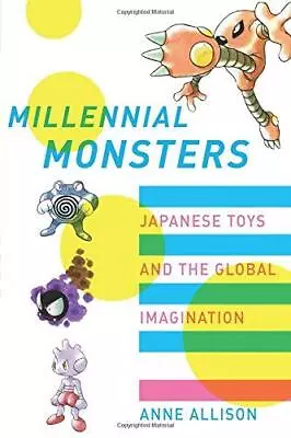 Millennial Monsters: Japanese Toys And The Global Imagination: 13 (Asia: Local S • £6.10