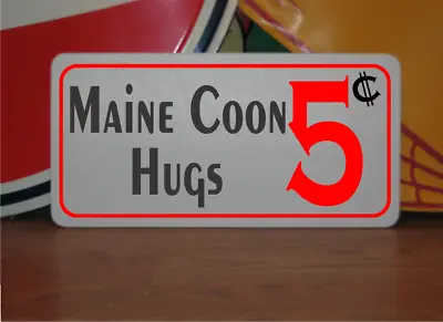 Maine Coon Hugs 5 Cents Metal Sign • $13.45