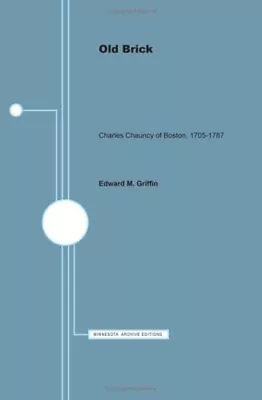 OLD BRICK: CHARLES CHAUNCY OF BOSTON 1705-1787 (MINNESOTA By Edward M. Griffin • $33.49