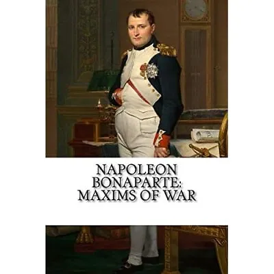 Napoleon Bonaparte: Maxims Of War - Paperback NEW Bonaparte Napo 03/09/2018 • £10.14