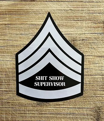 Sh!t Show Supervisor Sergeant Stripes Vinyl Sticker 4.25 Inches • $2.99