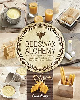 Beeswax Alchemy: How To Make Your Own Soap Candles Balms Creams And Salv... • $12.61