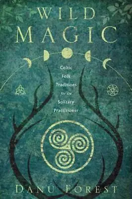 Wild Magic: Celtic Folk Traditions For The Solitary Practitioner • $11.49
