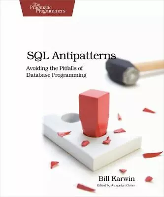 SQL Antipatterns: Avoiding The Pitfalls Of Database Programming [Pragmatic Progr • $10.45