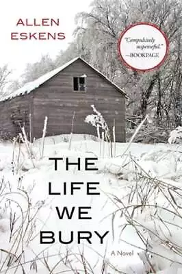 The Life We Bury By Allen Eskens: Used • $10.79