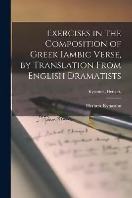 $38.63 • Buy Exercises In The Composition Of Greek Iambic Verse [microform], By Translation