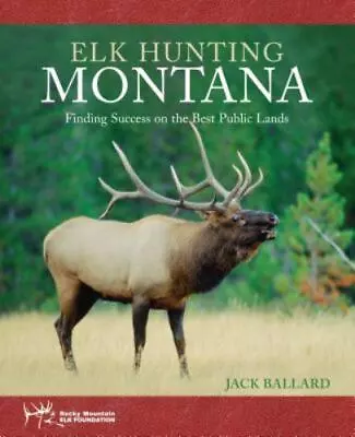 Elk Hunting Montana: Finding Success On The Best Public Lands - Paperback - GOOD • $75