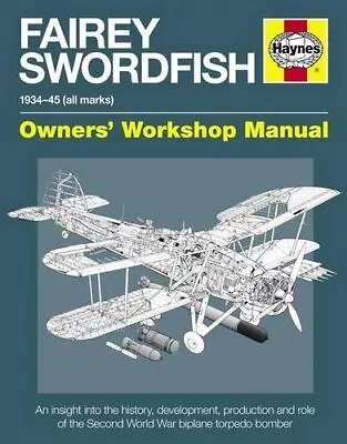 Fairey Swordfish Manual: 1934 To 1945 (All Marks) (Haynes ... By Jim Humberstone • £25.99