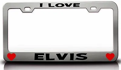 I LOVE ELVIS Romantic Steel License Plate Frame Car SUV X44 • $15.95