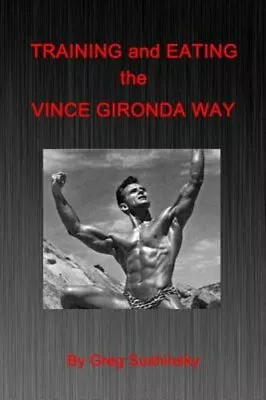 Training And Eating The Vince Gironda Way By Greg Sushinsky: New • $13.71