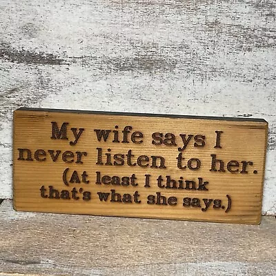 Vintage Wooden Sign My Wife Says I Never Listen To Her. At Least I Think That's. • $6.99